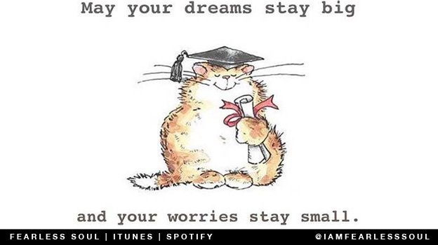 May your dreams stay big, and worries stay small.
