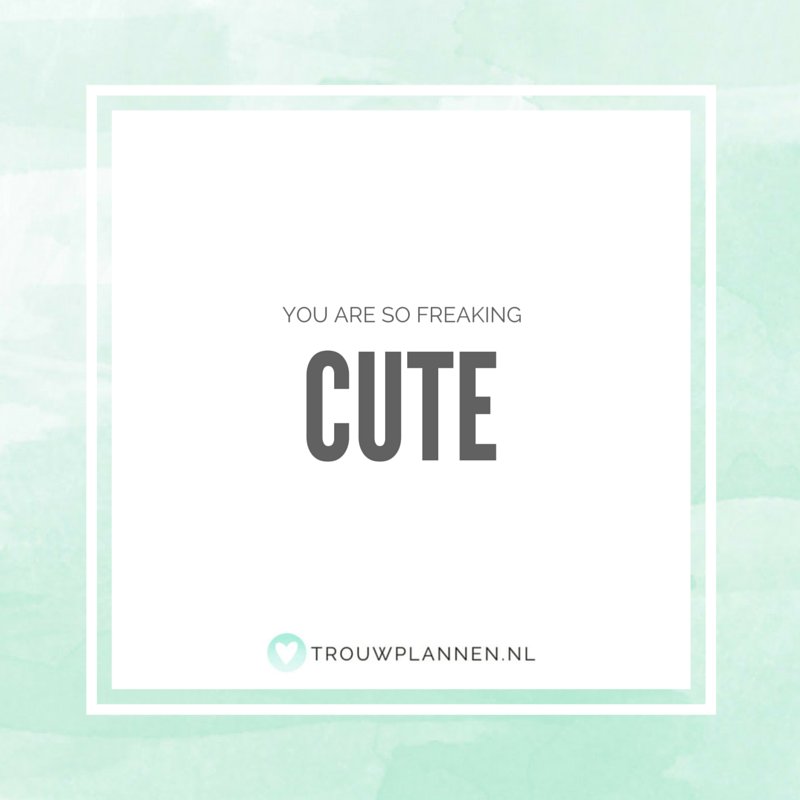 You are so freaking cute!
