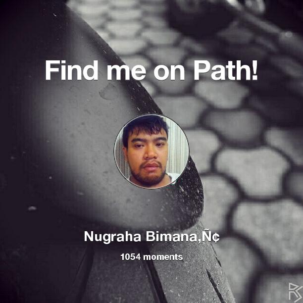 Find me on #Path now! Go to path.com/profile/2TpEFO