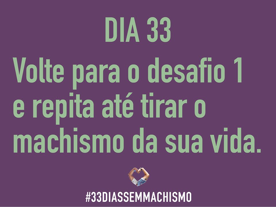 SemMachismo's tweet photo. 33 dias foram só o começo. É preciso ir em frente. Recomeçe, compartilhe! #33DiasSemMachismo #TodosOsDiasSemMachismo https://t.co/k4DpfwXNia