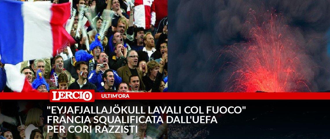 lercionotizie's tweet photo. #UltimOra, #FranciaIslanda, “Eyjafjallajökull lavali col fuoco”, Francia squalificata dall’Uefa per cori razzisti https://t.co/df8BBQFVBT