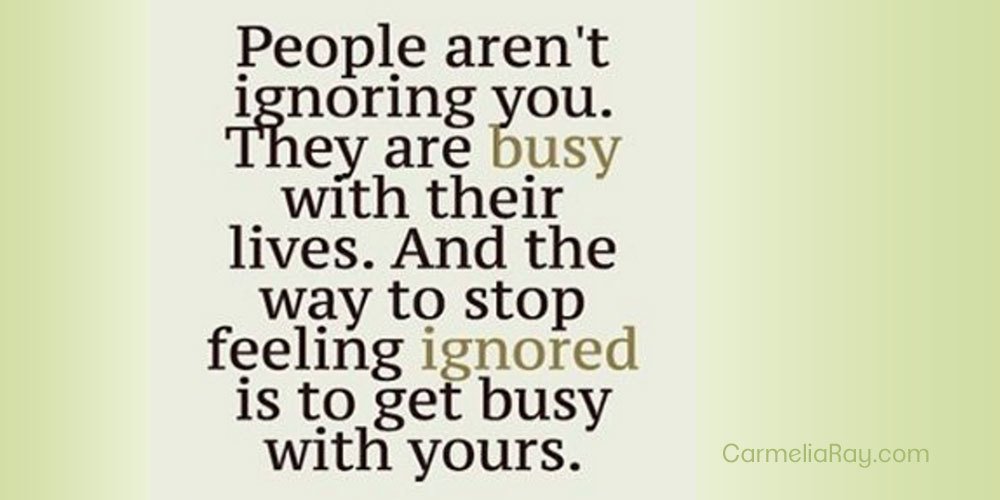CarmeliaRay's tweet photo. People aren’t ignoring you, they are busy with their lives - get busy with yours! #datingtips #love https://t.co/nxLHuvtLBC