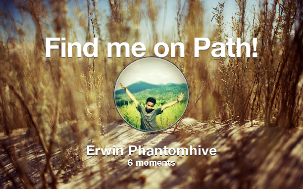 Find me on #Path now! Go to path.com/profile/2V98Qt