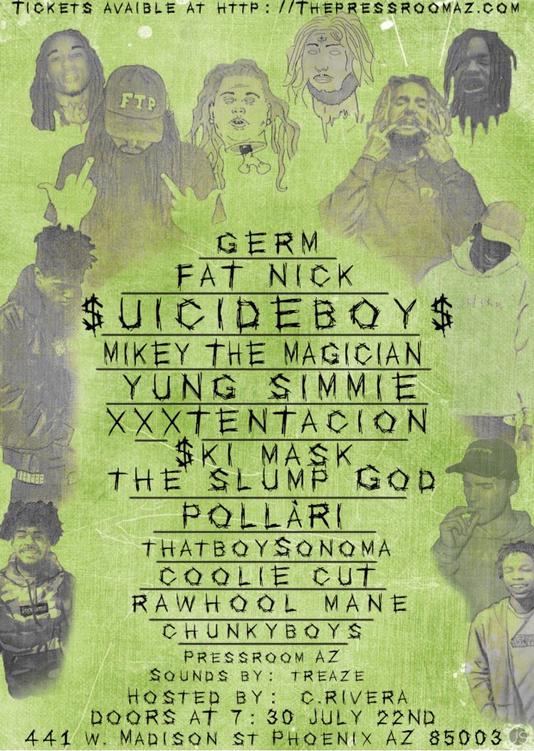uicide Boy$ Fat nick Simmie xxxtenacion Pollari Ski mask $onoma Chunkboys  All in AZ July 22nd GET TIX ASAP🤘🏼