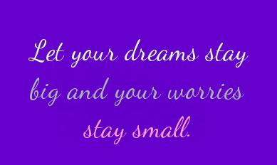 pureom's tweet image. Let your dreams stay big and your worries stay small.