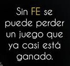 Sin fe se puede perder un juego que ya casi está ganado. #tuconfianzaenDios #nopierdaslafe #lomejorestaporvenir