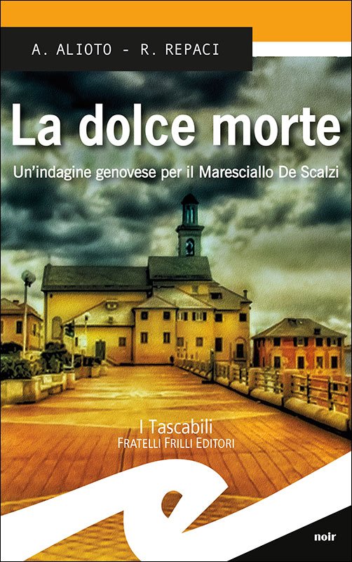 Novità noir per la coppia A.Alioto/<a href="/RosalbaRepaci/">Rosalba Repaci</a> LA DOLCE MORTE <a href="/FrilliF/">Frilli Editori</a> Prima indagine per Maresciallo De Scalzi