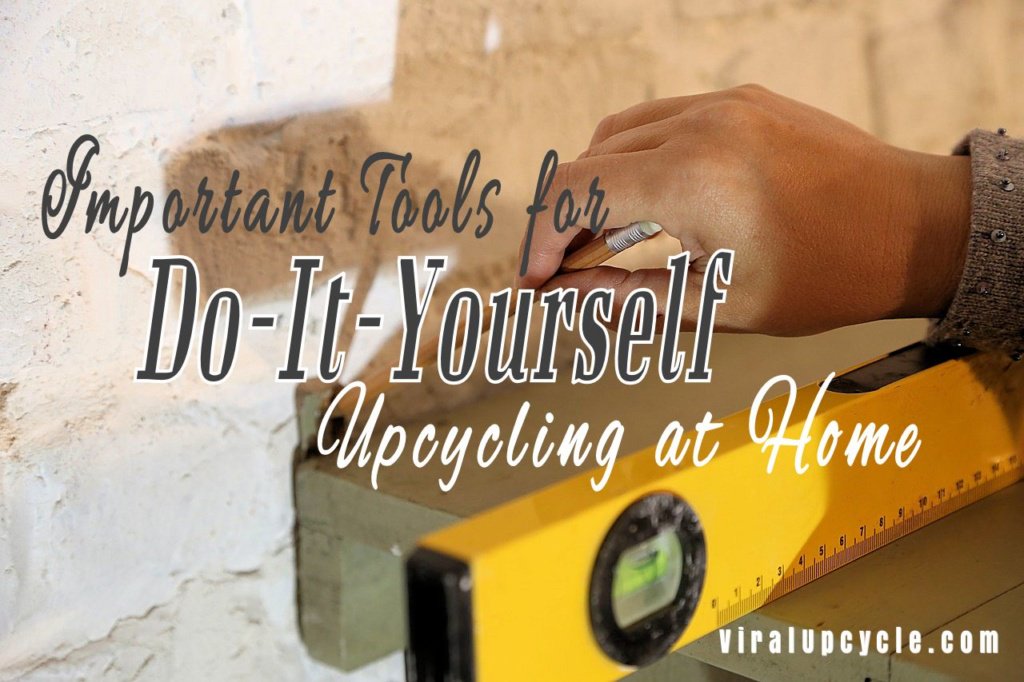 Important Tools for Do-It-Yourself Upcycling at Home - viralupcycle.com/important-tool…