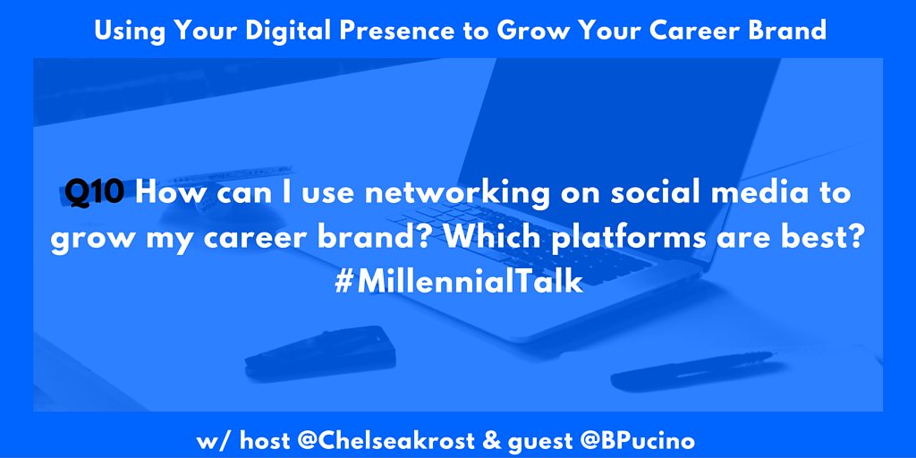 Q10@BpucinoHow can I use networking on #socialmedia to grow my careerbrand? Which platforms arebest?#MillennialTalk