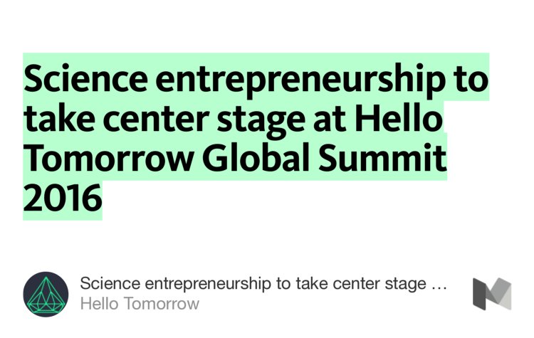 “Science entrepreneurship to take center stage at Hello Tomorrow Global Summit 2016” from “Science entrepreneurship to take center stage at Hello Tomorrow Global Summit 2016” by Hello Tomorrow.