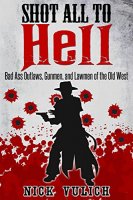 Shot All to Hell: Bad Ass Outvlaws, Gunfighters, and goo.gl/dEKmJb