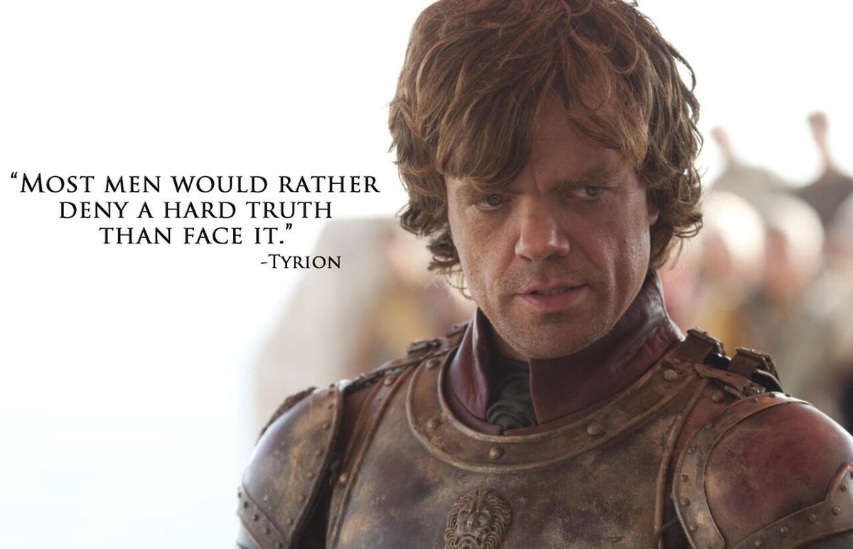 GoT_Tyrion's tweet image. "Most men would rather deny a hard truth than face it." #WednesdayWisdom