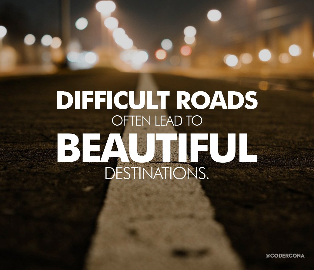 codercona's tweet image. Difficult Roads often lead to Beautiful Destinations. #quoteoftheday #inspiration #motivation #goalsetting