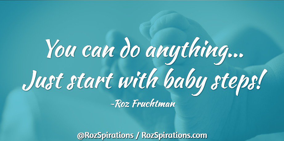 RozSpirations's tweet photo. You can do anything... Just start with baby steps! ~Roz Fruchtman #quote #JustStartNow https://t.co/6FSF7N7CC8