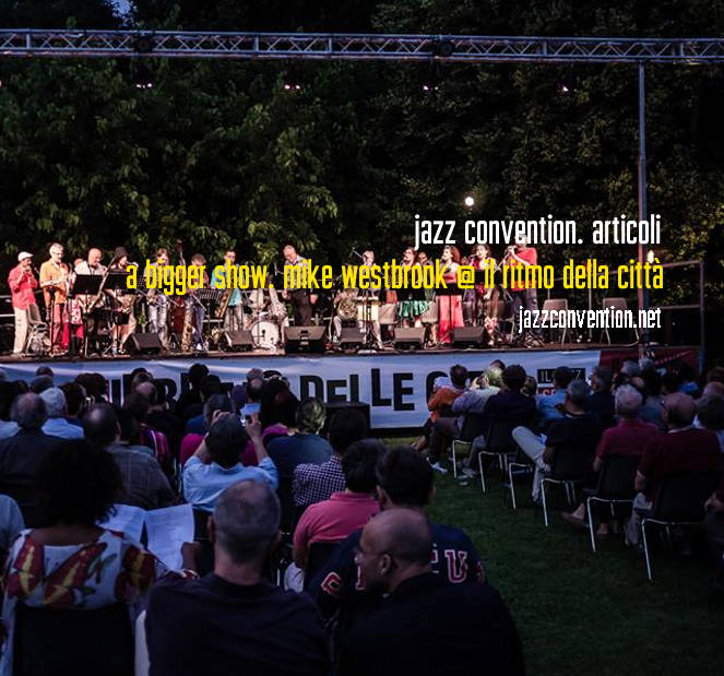 Jazz Convention, Articoli
A Bigger Show. Mike Westbrook @ il Ritmo della Città (F.Caprera)
jazzconvention.net/index.php?opti…