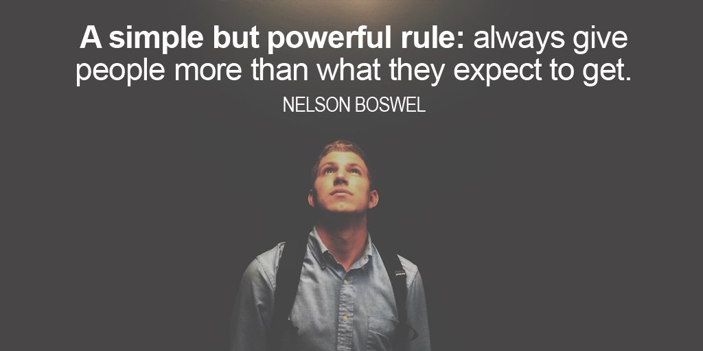 A simple but powerful rule: always give people more than what they expect to get. #ThursdayThoughts