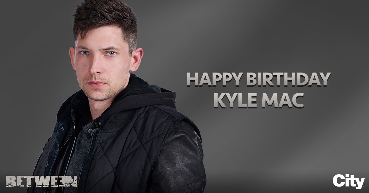 betweenseries's tweet photo. A very big happy birthday goes out to our own @KyleMacHere ! #BetweenSeries #BetweenonCity https://t.co/x7mMjvlfV8