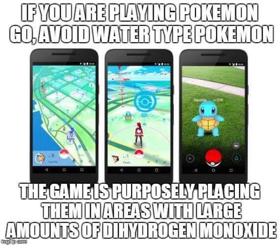 the_real_jbrew's tweet photo. Pokemon Go fans, this is absolutely true!  Hi amounts of Dihydrogen Monoxide near water types! #TheMoreYouKnow https://t.co/wsZ7LaDZlR