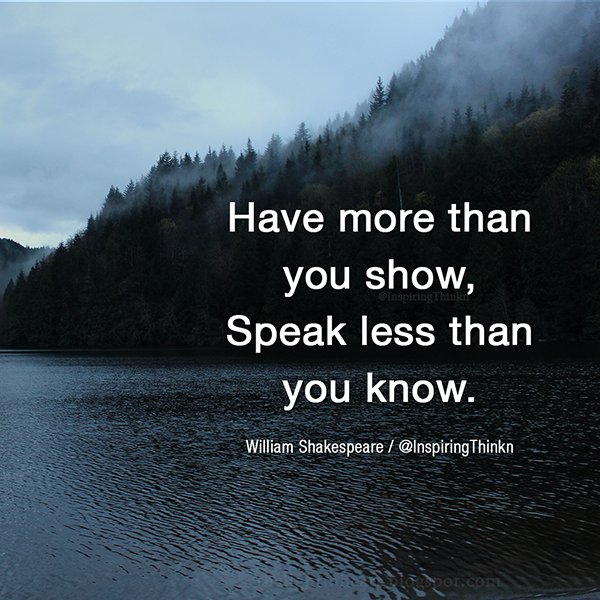 InspiringThinkn's tweet photo. Have more than you show, Speak less than you know. William Shakespeare #inspiration #quotes https://t.co/BUgzmg7MnY