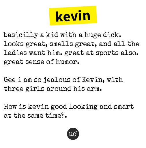 urbandictionary's tweet photo. @KevinG_HPR kevin: basicilly a kid with a huge dick. looks great, smells great,... https://t.co/d0fgHtit2r https://t.co/4bc6zBRlZm