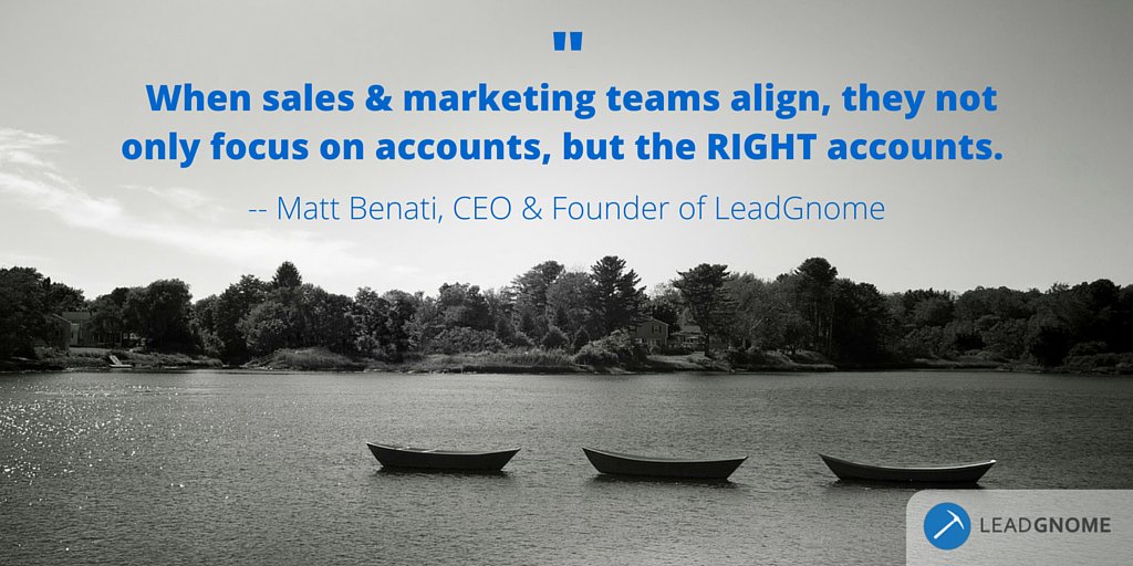 LeadGnome's tweet photo. When sales &amp; marketing teams align, they not only focus on accounts, but the RIGHT accounts. -- @mattbenati https://t.co/ybQfVxY1Yf