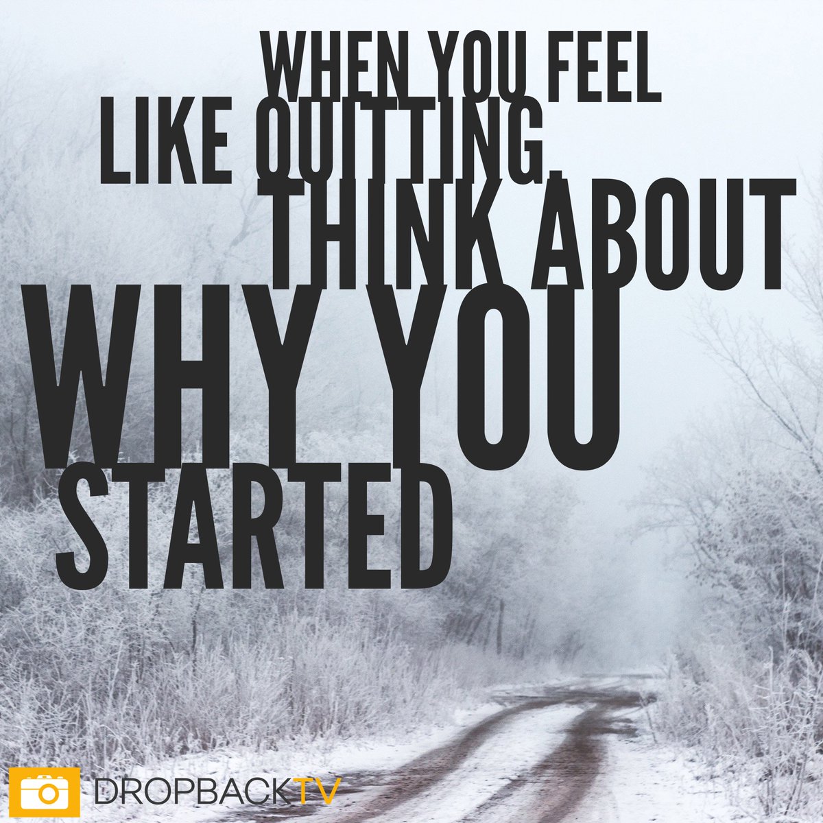 DropbackTV's tweet photo. "When you feel like quitting, think about why you started!" https://t.co/KOIB3vv7Mn