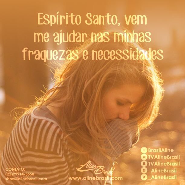 Espírito Santo, intercede por nós com Teus gemidos inefáveis, levando até o Pai as nossas necessidades e fraquezas.