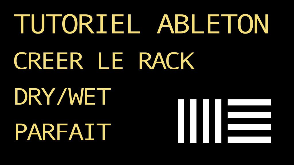 Créer le Rack Dry Wet parfait forum-ableton.fr/creer-rack-dry…