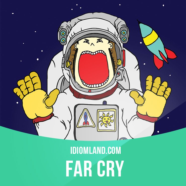 Idiom Land Far Cry From Something Is A Thing That Is Very Different From Something Else Idiom Idioms English