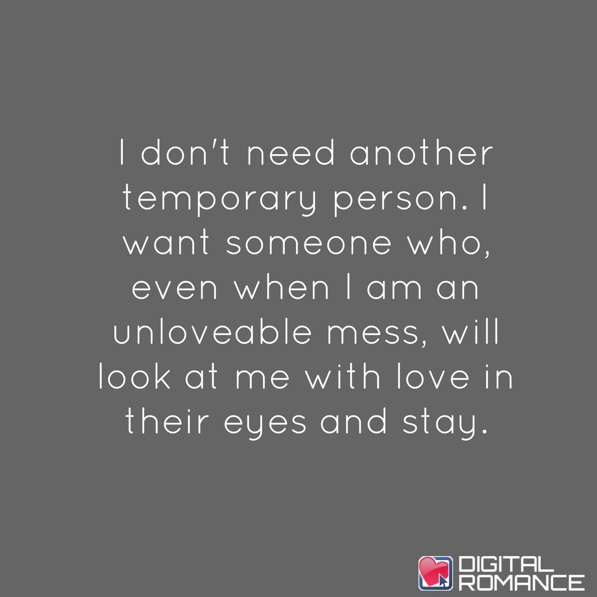 Digital Romance Inc on Twitter "I don t need another temporary person I want someone who even when I am an unloveable mess lovers quotes