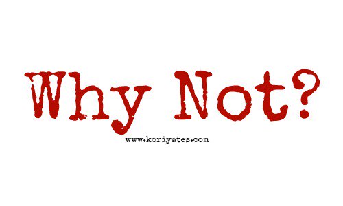 Asking one question on the blog today: why not? koriyates.com/why-not/