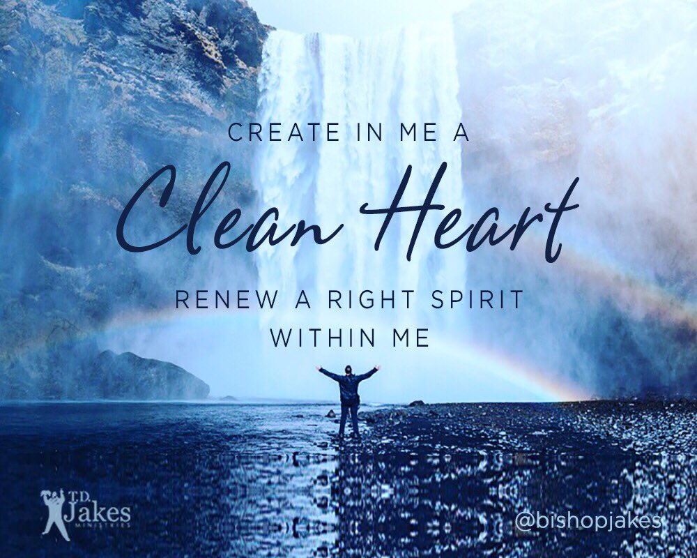 T D Jakes Pa Twitter Create In Me A Clean Heart O Lord And Renew A Right Spirit Within Me Psalm 51 10 Healing Peace