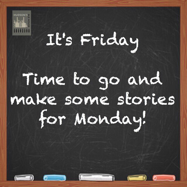 hudsonalehouse's tweet photo. It's #Friday - Time to go and make some stories for Monday!  #FridayQuote #QuoteOfTheDay #PubQuote #FridayNight https://t.co/7T5ebfT1jn