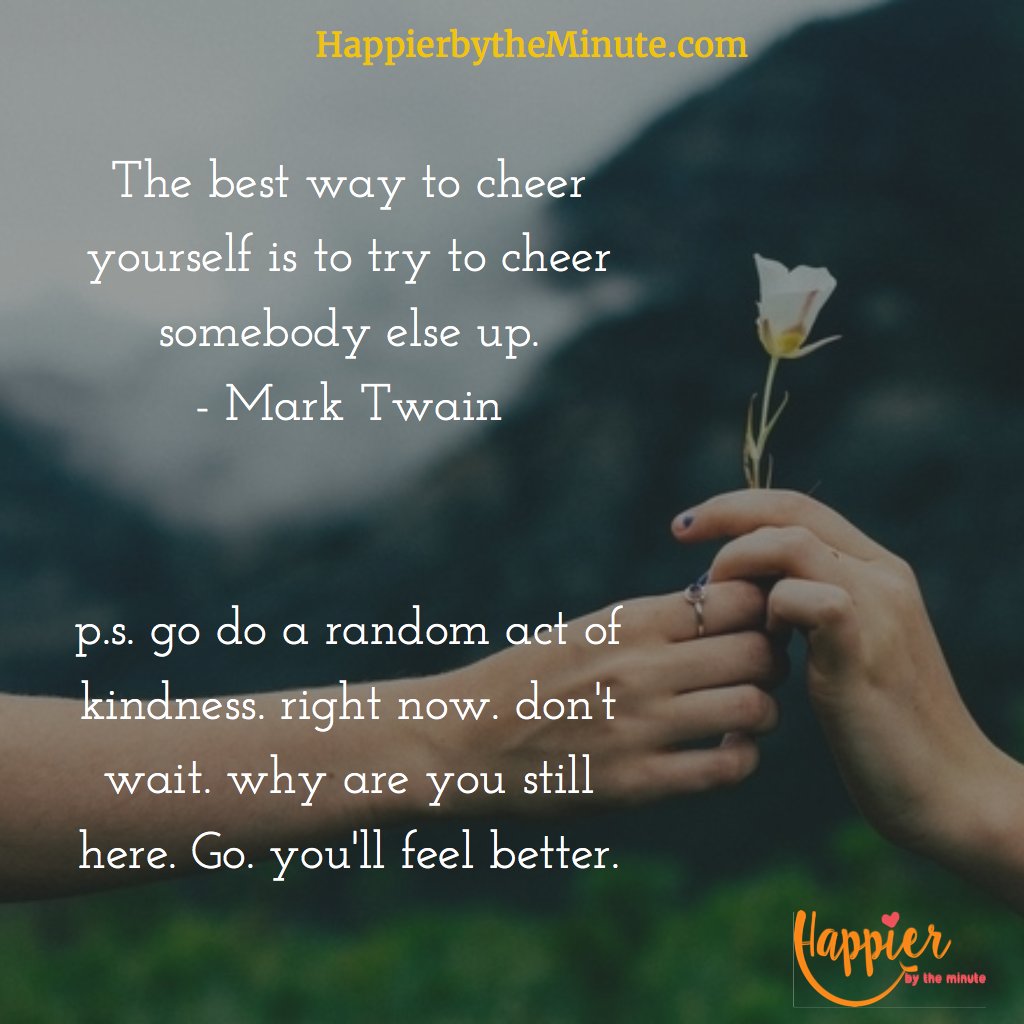HappierbyMinute's tweet photo. Go do a random act of kindness right now! Don't wait! Go on, you'll feel better when you do! #happierbytheminute https://t.co/uffvt8NcKo