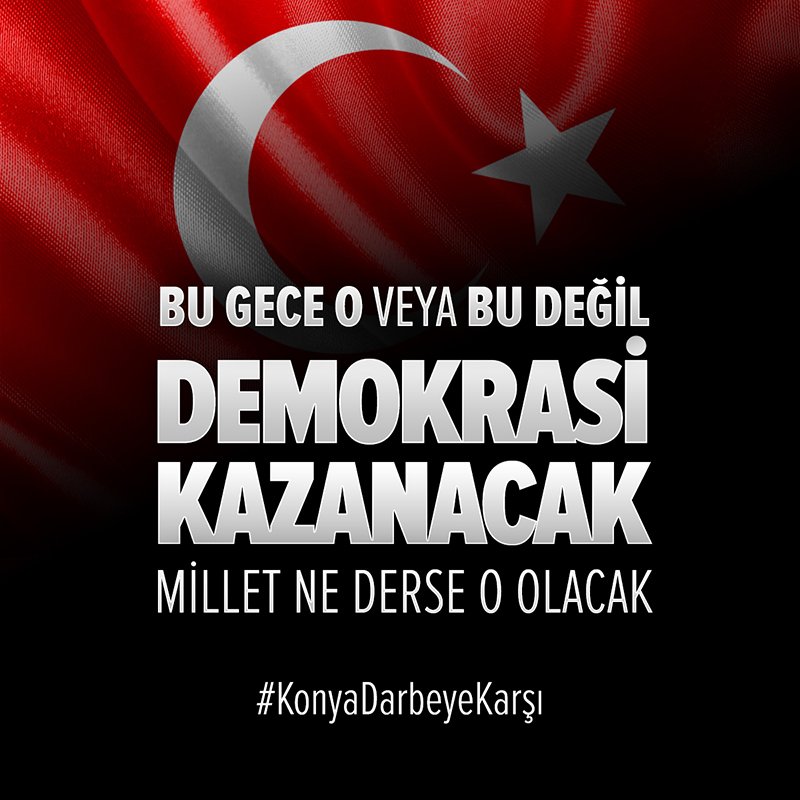 Demokrasi ve milletimizin iradesi dışında ülkemize yapılacak her türlü müdahaleye hayır #KonyaDarbeyeKarşı