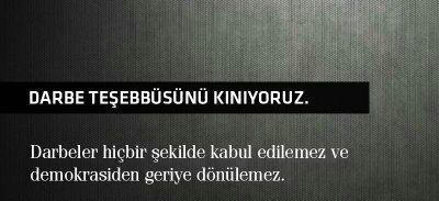 Darbe Teşebbüsünü Kınıyoruz, lanetliyoruz,  hiç bir şekilde kabul edilemez. Demokrasi tek yol.