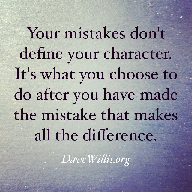 Dave Willis on Twitter "Your mistakes don't define your character