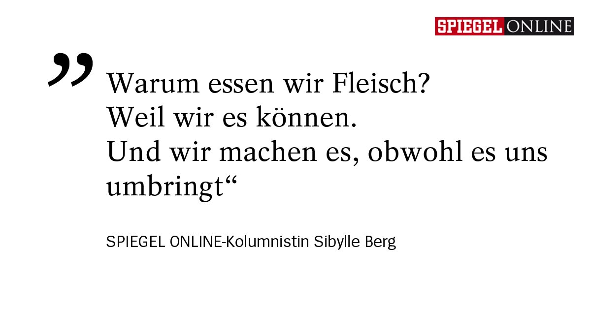 .<a href="/SibylleBerg/">Sibylle Berg</a> hinterfragt in ihrer Kolumne unseren Fleischkonsum