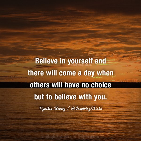 InspiringThinkn's tweet photo. Believe in yourself and there will come a day when others will have no choice but to... Cynthia Kersey #inspiration https://t.co/lisApHeMcP