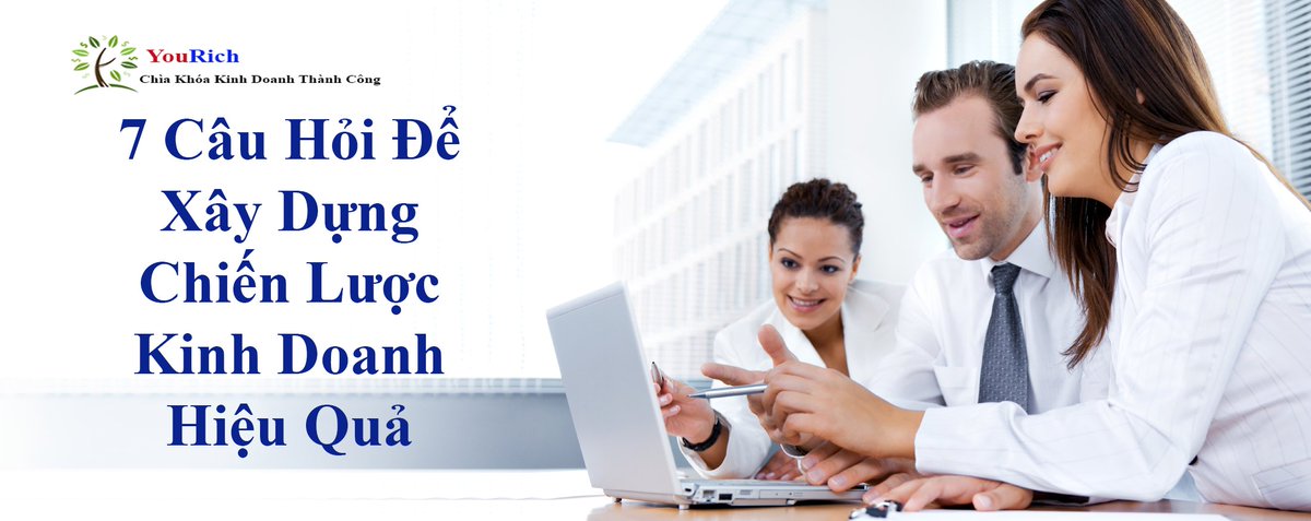 7 Câu Hỏi Để Xây Dựng Chiến Lược Kinh Doanh Hiệu Quảyourich.vn/blog/7-cau-hoi…