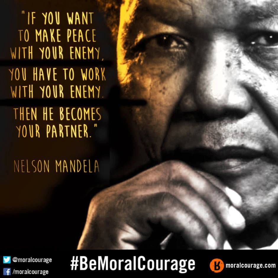 MoralCourage's tweet photo. "Work with your enemy" #MandelaDay #BeMoralCourage #OffendYourself https://t.co/LymLn2hXUe