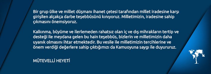 Demokrasi ve Milli İradeye yapılan hain darbe girişimini Fatih Üniversitesi Mütevelli Heyeti olarak lanetliyoruz.