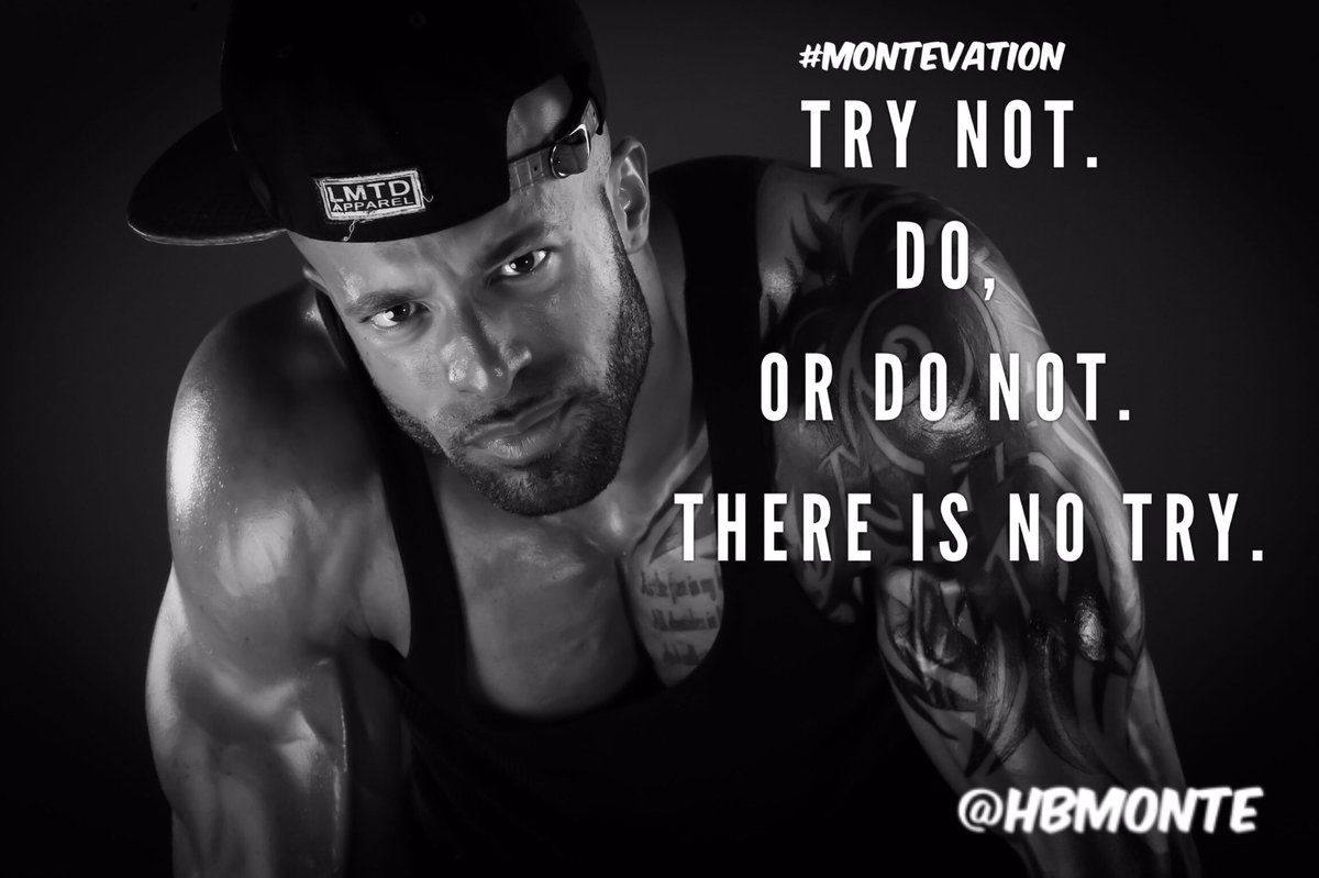 HBMONTE's tweet photo. I hate the word "TRY" it leaves room for doubt. It's either DO or DO NOT.. Your choice! #MONTEvation #Monday https://t.co/CYqHWawq5s