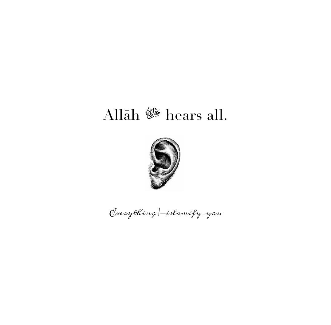﷽
Remember that Allāh ﷻ hears everything. Good or Evil. SubhanAllah