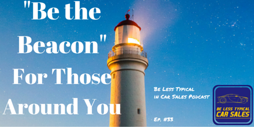 BeLessTypical's tweet image. Become the Beacon of #Change. #BeLessTypical in Car Sales #Podcast bit.ly/29R6tMy