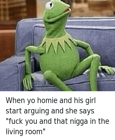 TheRealTEEGE's tweet photo. When yo homie and his girl start arguing and she says “fuck you and that nigga in the livin… https://t.co/SsYYErADCG https://t.co/dkZHLlbw8M