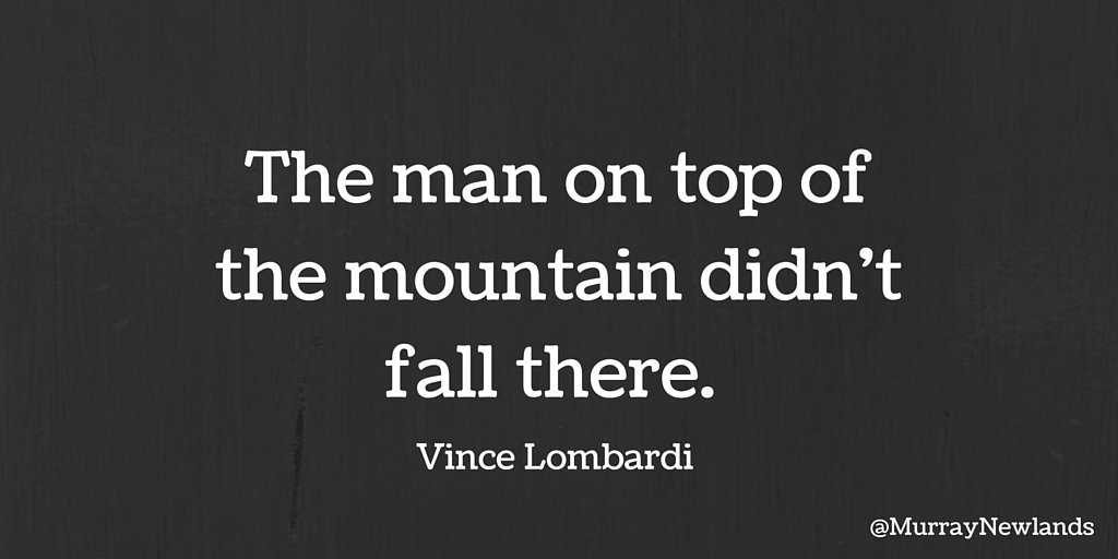 MurrayNewlands's tweet photo. The man on top of the mountain didn't fall there - Vince Lombardi #ClimbYourMountain #TuesdayMotivation https://t.co/d3xcNbabD4