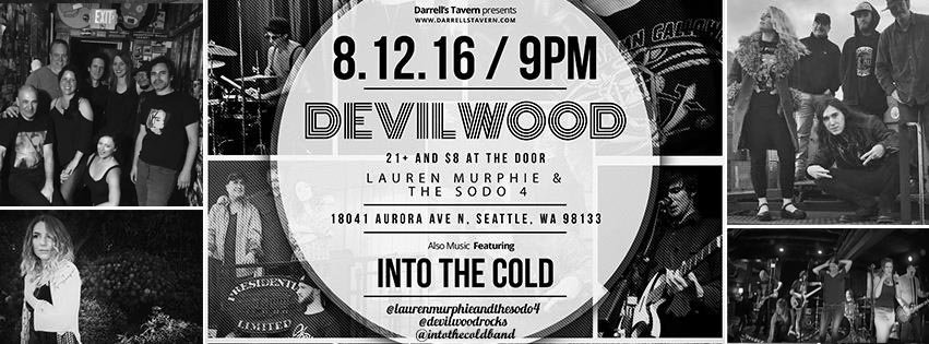 Into The Cold w/ Devilwood &amp; Lauren Murphie &amp; The Sodo 4, Aug 12, 9pm @ Darrell's Tavern 18041 Aurora Ave N Seattle