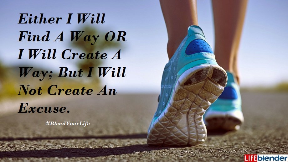lifeblender's tweet image. Either I Will Find A Way OR I Will Create A Way, But I Will Not Create An Excuse. #BlendYourLife  #Motivation