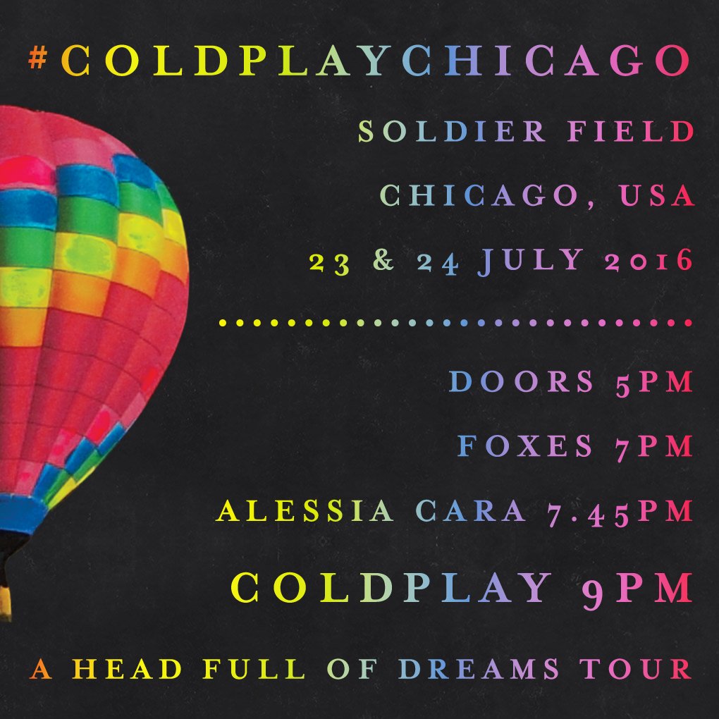 coldplay's tweet photo. Hello Chicago! Here are the times for tonight and tomorrow's shows at @SoldierField w/ @iamfoxes and @alessiacara. A https://t.co/6Kzk8npCkv